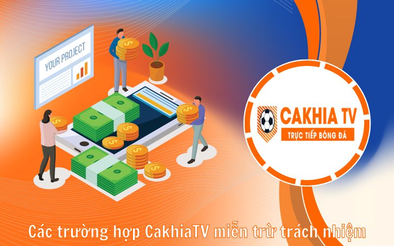 Các trường hợp CakhiaTV miễn trừ trách nhiệm