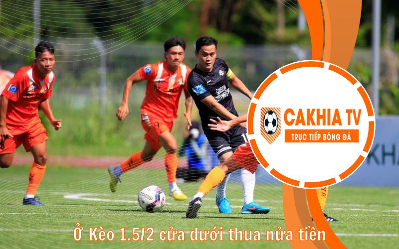 Ở Kèo 1.5/2 cửa dưới thua nửa tiền