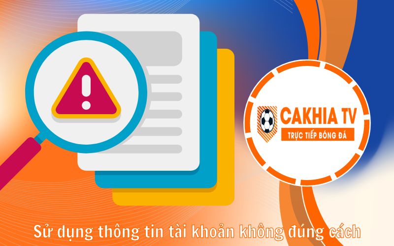 Sử dụng thông tin tài khoản không đúng cách